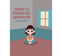 There’s a bubble all around me