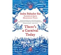 There’s a Carnival Today [Paperback] [Jan 01, 2017] Indra Bahadur Rai (Translated from the Nepali by Manjushree Thapa)