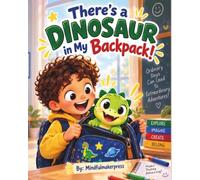 There’s a Dinosaur in My Backpack!: A Funny Dinosaur Adventure About Friendship, School, and a Very Mischievous Backpack