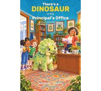 There’s a Dinosaur in the Principal’s Office: Subtitle: A Funny School Story About Friendship, Kindness, and Big Feelings