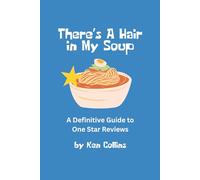 There’s a Hair in My Soup: A Definitive Guide to One-Star Reviews