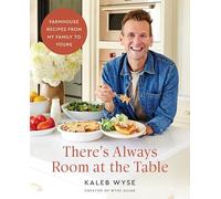 There’s Always Room at the Table: A Cozy Homestyle Cookbook with a Rustic Farmhouse Approach, Warm Up Your Kitchen with Comforting Classics