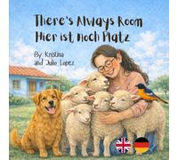 There’s Always Room - Hier ist noch Platz: A Bilingual English-German Children’s Picture Book About Kindness, Sharing, and Making Room for Everyone.