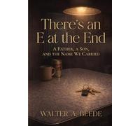 There’s an E at the End: A Father’s Quiet Legacy of Baseball, Blood, and Endurance