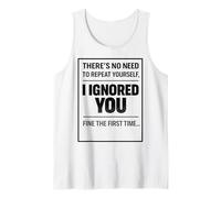 There’s No Need to Repeat Yourself Humor Ignored You Funny Débardeur