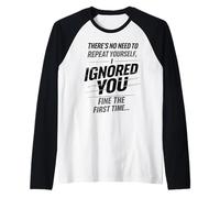 There’s No Need to Repeat Yourself Humor Ignored You Funny Manche Raglan