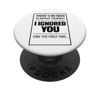 There’s No Need to Repeat Yourself Humor Ignored You Funny PopSockets PopGrip Adhésif