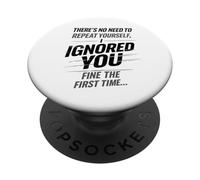 There’s No Need to Repeat Yourself Humor Ignored You Funny PopSockets PopGrip Adhésif