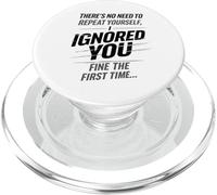 There’s No Need to Repeat Yourself Humor Ignored You Funny PopSockets PopGrip pour MagSafe