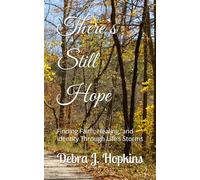 There’s Still Hope: Finding Faith, Healing, and Identity Through Life’s Storms