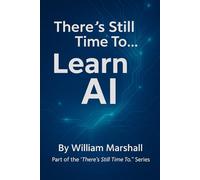 There’s Still Time To… Learn AI