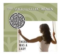 There Was A Lady: Voice Of Celtic Women