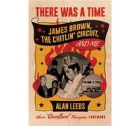 There Was a Time: James Brown, the Chitlin Circuit, and Me