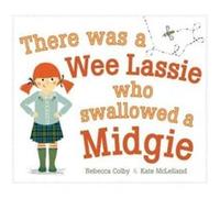 There Was a Wee Lassie Who Swallowed a Midgie by Rebecca Colby Rebecca Colby (Auteur)