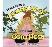There was a Young Yogi who did Cow Pose by Jessica Janowsky Jessica Janowsky (Auteur)