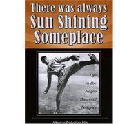 There Was Always Sun Shining Someplace: Life in the Negro Baseball Leagues
