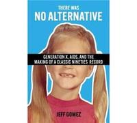 There Was No Alternative by Jeff Gomez Jeff Gomez (Auteur)
