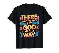 There Was No Way But God Made A Way T-Shirt