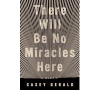 There Will Be No Miracles Here: A Memoir