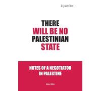 There Will Be No Palestinian State: Notes of a Negotiator in Palestine