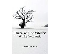 There Will Be Silence While You Wait