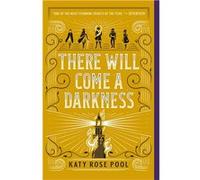 There Will Come a Darkness | Katy Rose Pool Katy Rose PoolKaty Rose Pool (Auteur)