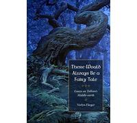 There Would Always Be a Fairy Tale: More Essays on Tolkien