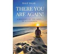 THERE YOU ARE AGAIN!: A JOURNEY OF THE SOUL IN 32 EPISODES
