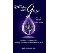 Therefore with Joy: Finding God in the trial; Finding Joy on the other side of the trial
