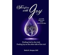 Therefore with Joy: Finding God in the trial; Finding Joy on the other side of the trial