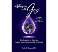 Therefore with Joy: Finding God in the trial; Finding Joy on the other side of the trial