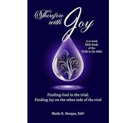 Therefore with Joy: Finding God in the trial; Finding Joy on the other side of the trial