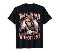 There'll Be No D Without U&I Squelette Drôle T-Shirt
