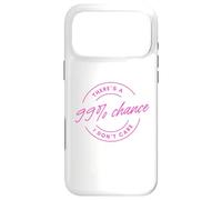 There's A 99% Chance That I Don't Care Coque pour iPhone 17 Pro Max