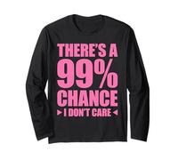 There's A 99% Chance That I Don't Care Manche Longue