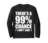 There's A 99% Chance That I Don't Care Manche Longue