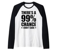 There's A 99% Chance That I Don't Care Manche Raglan