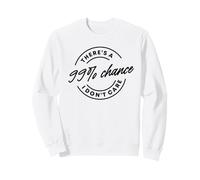 There's A 99% Chance That I Don't Care Sweatshirt