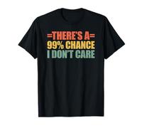 There's A 99% Chance That I Don't Care T-Shirt