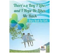 There's A Boy I Like, And I Hope He Likes Me Back Diary Book For Girls