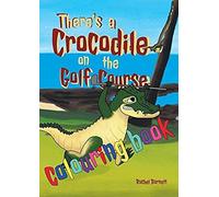 There's A Crocodile On The Golf Course Colouring Book