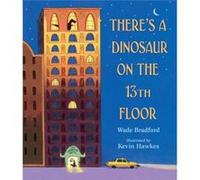 Theres a Dinosaur on the 13th Floor by Wade Bradford & Illustrated by Kevin Hawkes Wade Bradford Illustrated by Kevin Hawkes (Auteur)