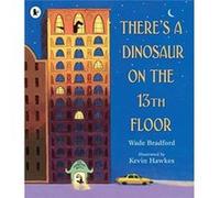 Theres a Dinosaur on the 13th Floor by Wade Bradford Unknown (Auteur)