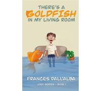 There's A Goldfish In My Living Room The Joey Series, #1 - Frances DallAlba - Poinsettia Publishing - ebook (ePub) - Livre