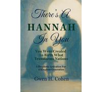 There's A Hannah In You: You Were Created To Birth What Transforms Nations