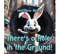 There's A Hole In The Ground!