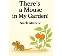 There's a Mouse In My Garden