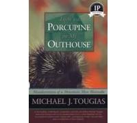 There's A Porcupine In My Outhouse: The Vermont Misadventures Of A Mountain Man Wannabe