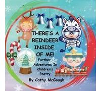 There's A Reindeer Inside Of Me! Book 3! Further Adventures In Children's Poetry!