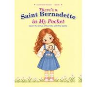 There's a Saint Bernadette in My Pocket: Learn the Virtue of Humility with the Saints